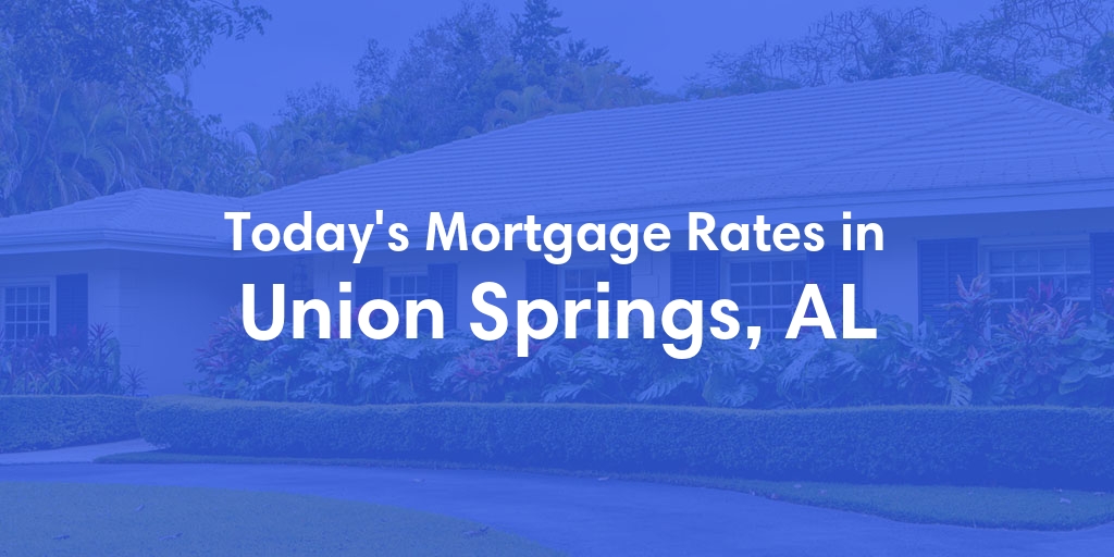 The Current Average Refinance Rates in Union Springs, AL - Updated: Mon, May 20, 2024