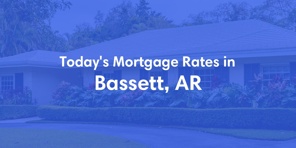 The Current Average Refinance Rates in Bassett, AR - Updated: Sun, May 19, 2024
