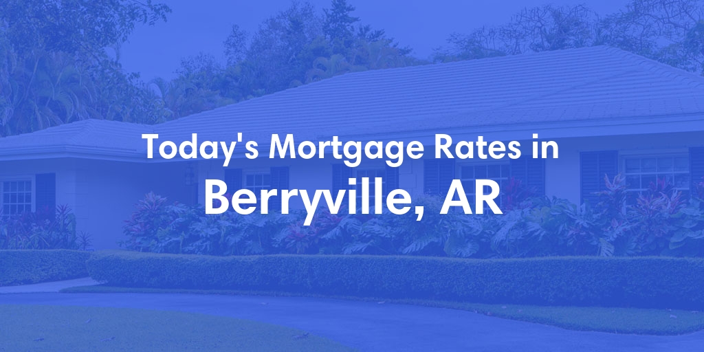 The Current Average Refinance Rates in Berryville, AR - Updated: Sun, May 19, 2024