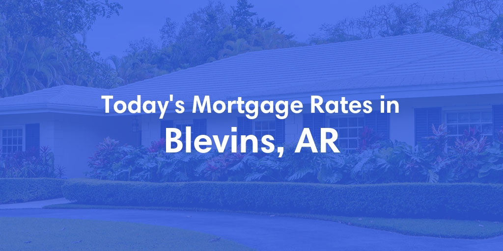 The Current Average Mortgage Rates in Blevins, AR - Updated: Sun, May 5, 2024