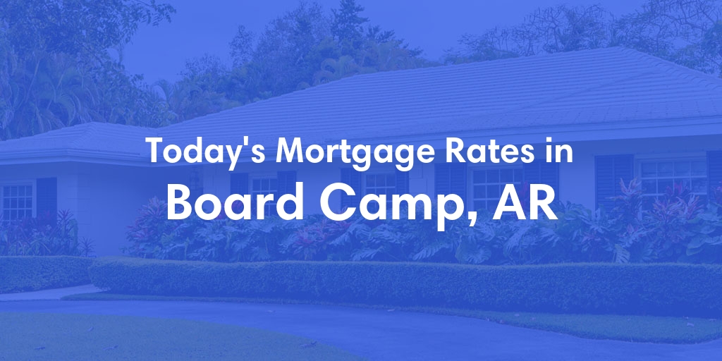 The Current Average Mortgage Rates in Board Camp, AR - Updated: Sun, May 5, 2024