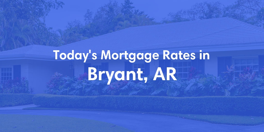The Current Average Refinance Rates in Bryant, AR - Updated: Sun, May 19, 2024
