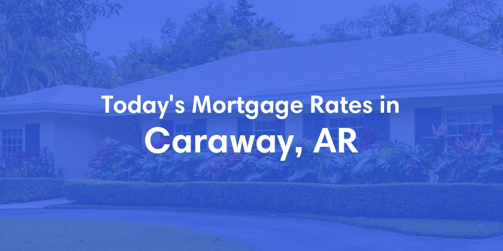 The Current Average Refinance Rates in Caraway, AR - Updated: Sun, May 19, 2024