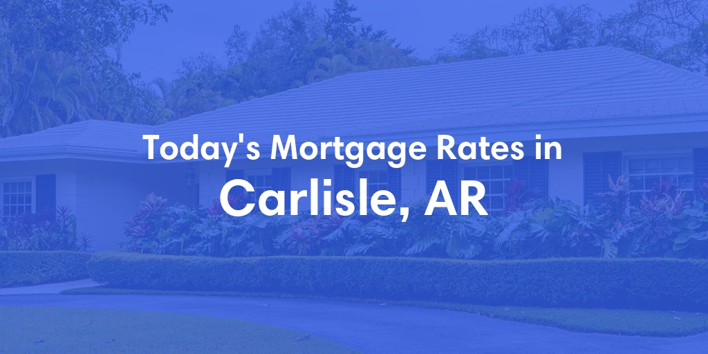 The Current Average Refinance Rates in Carlisle, AR - Updated: Sun, May 19, 2024