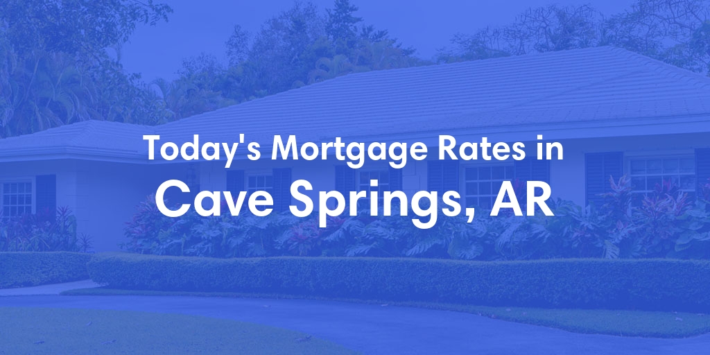 The Current Average Refinance Rates in Cave Springs, AR - Updated: Sun, May 19, 2024