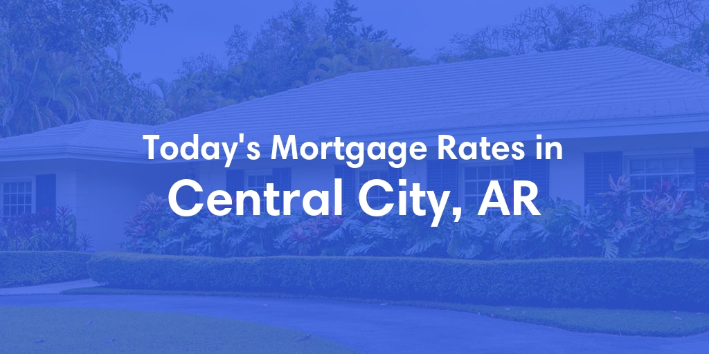 The Current Average Refinance Rates in Central City, AR - Updated: Sun, May 19, 2024