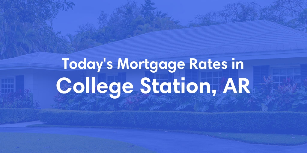 The Current Average Refinance Rates in College Station, AR - Updated: Sun, May 19, 2024