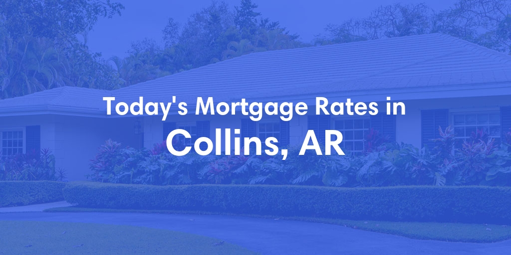 The Current Average Mortgage Rates in Collins, AR - Updated: Thu, May 2, 2024