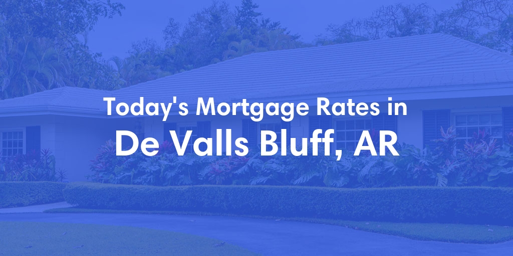 The Current Average Mortgage Rates in De Valls Bluff, AR - Updated: Thu, May 2, 2024