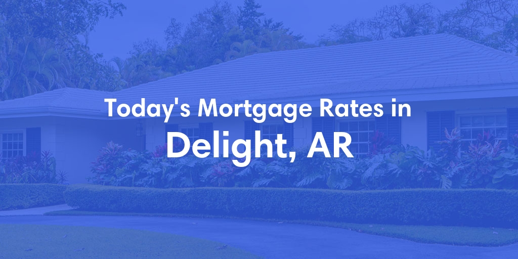 The Current Average Mortgage Rates in Delight, AR - Updated: Wed, May 1, 2024