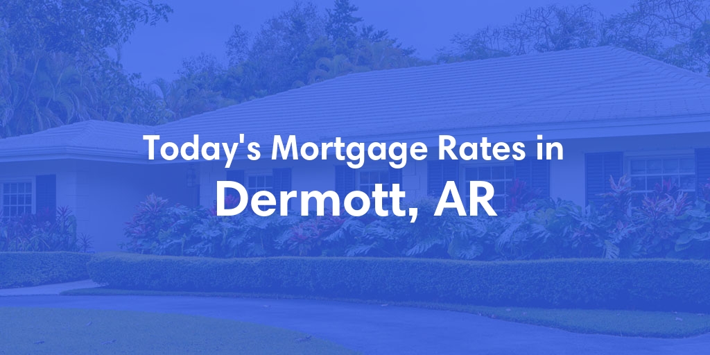 The Current Average Refinance Rates in Dermott, AR - Updated: Thu, May 30, 2024