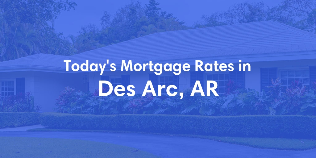 The Current Average Mortgage Rates in Des Arc, AR - Updated: Thu, May 2, 2024