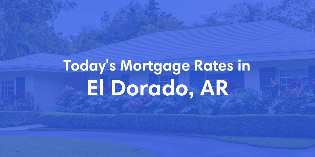 The Current Average Mortgage Rates in El Dorado, AR - Updated: Mon, May 6, 2024