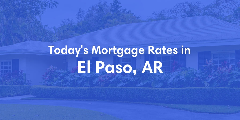The Current Average Refinance Rates in El Paso, AR - Updated: Sun, May 19, 2024