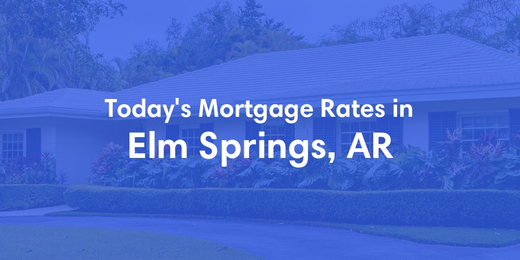 The Current Average Mortgage Rates in Elm Springs, AR - Updated: Mon, May 6, 2024