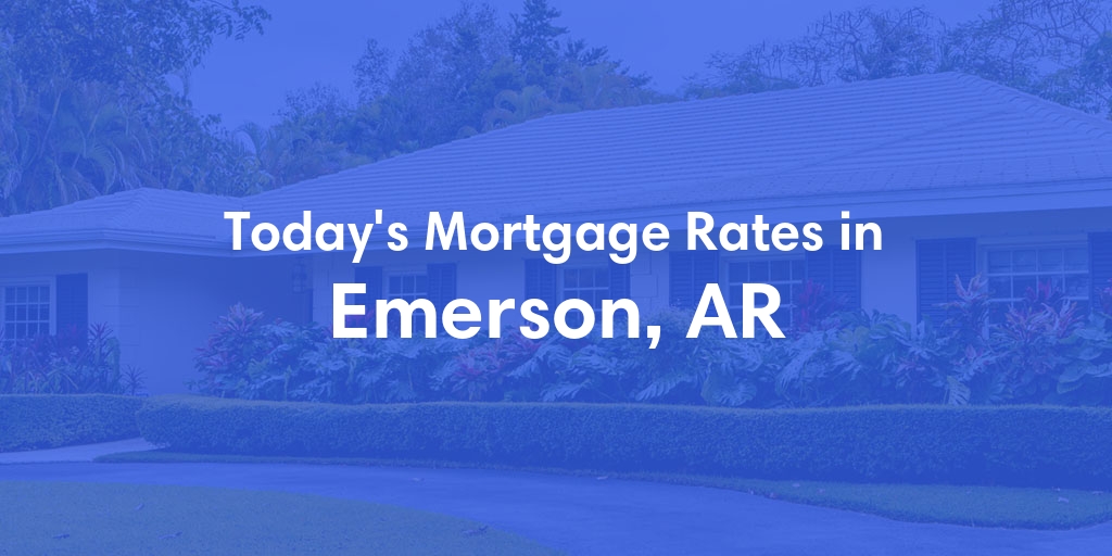 The Current Average Mortgage Rates in Emerson, AR - Updated: Fri, May 3, 2024