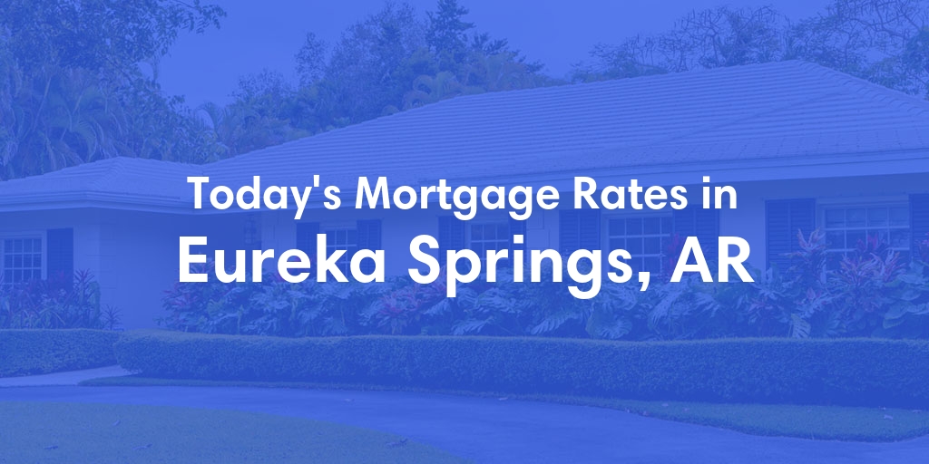 The Current Average Refinance Rates in Eureka Springs, AR - Updated: Sun, May 19, 2024