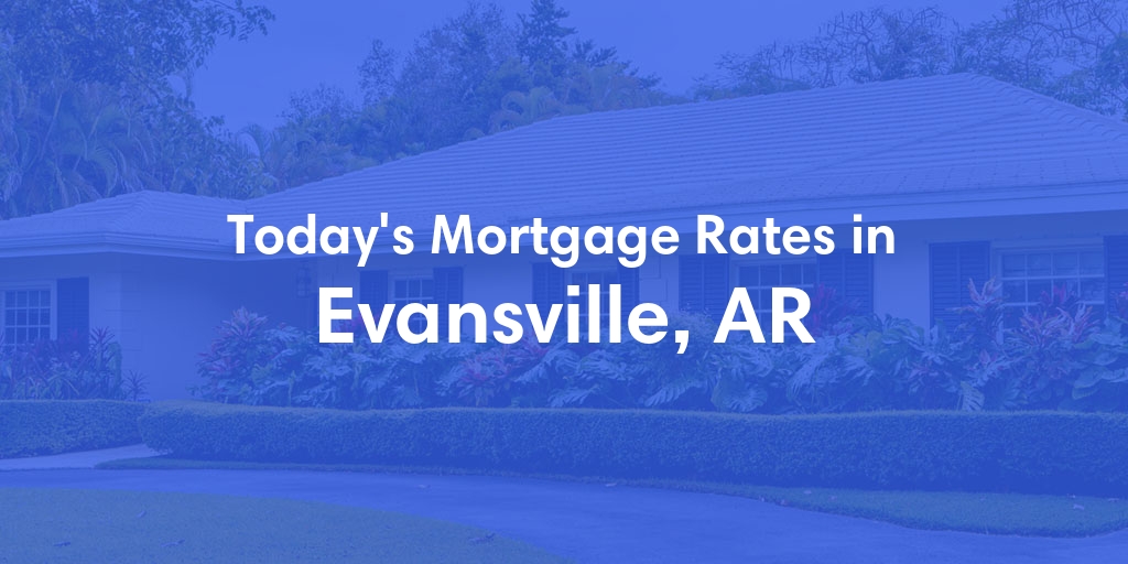 The Current Average Refinance Rates in Evansville, AR - Updated: Sun, May 19, 2024