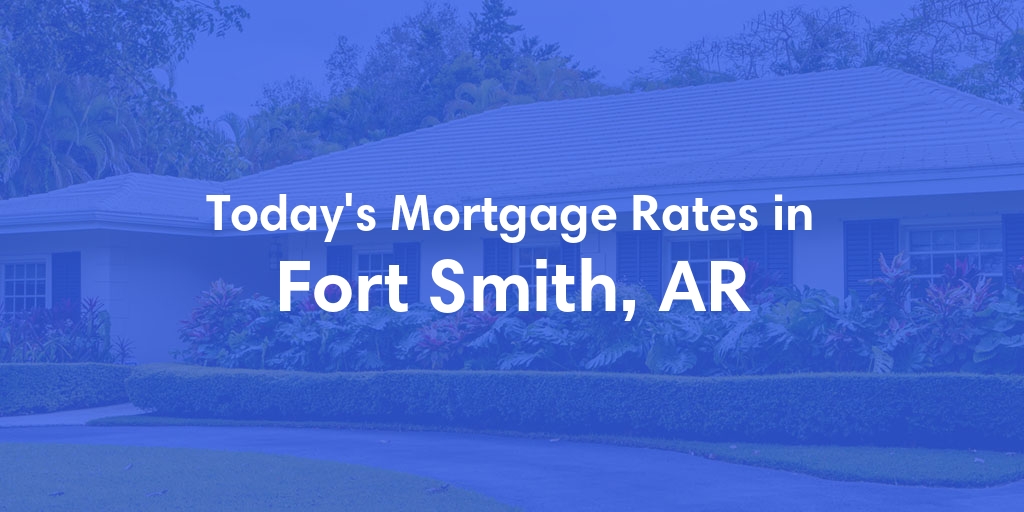 The Current Average Refinance Rates in Fort Smith, AR - Updated: Sun, May 19, 2024