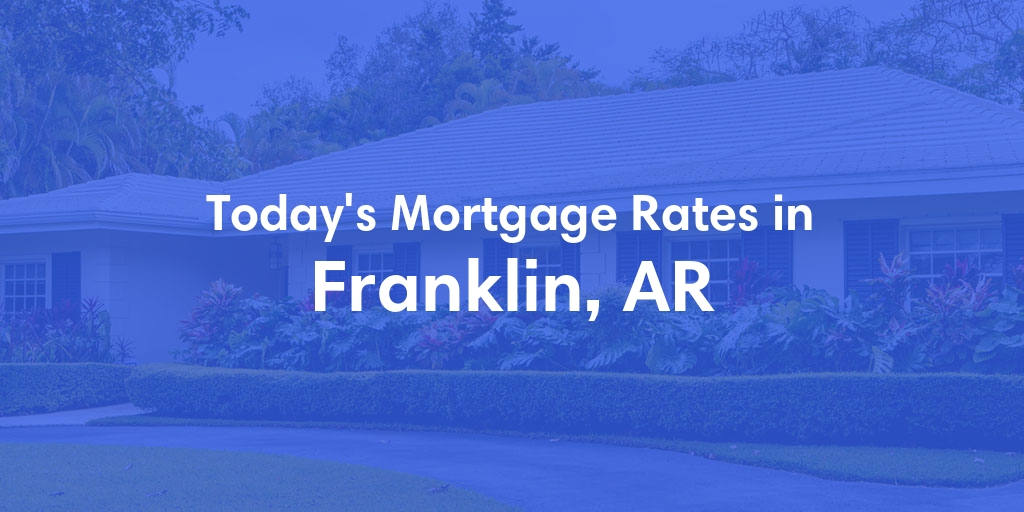 The Current Average Refinance Rates in Franklin, AR - Updated: Sun, May 19, 2024