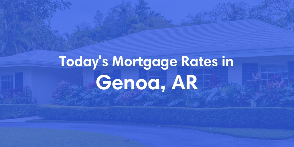 The Current Average Mortgage Rates in Genoa, AR - Updated: Thu, May 2, 2024