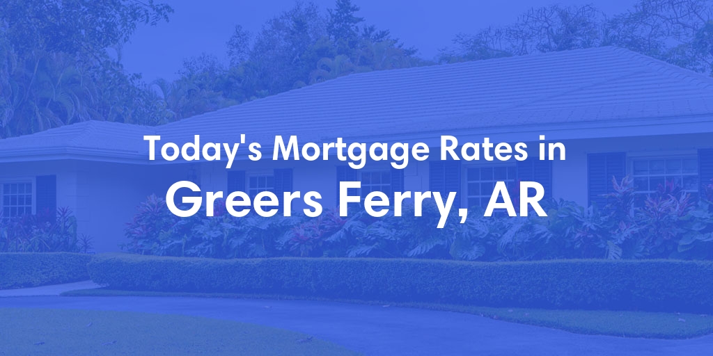 The Current Average Refinance Rates in Greers Ferry, AR - Updated: Sun, May 19, 2024