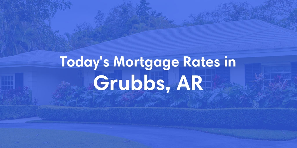 The Current Average Refinance Rates in Grubbs, AR - Updated: Sun, May 19, 2024