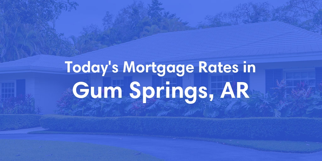 The Current Average Mortgage Rates in Gum Springs, AR - Updated: Thu, May 2, 2024