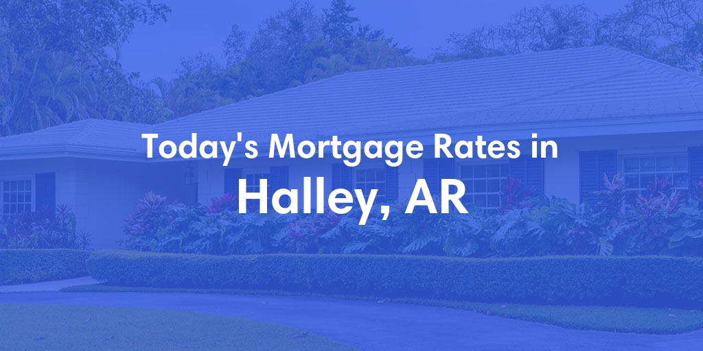 The Current Average Mortgage Rates in Halley, AR - Updated: Thu, May 2, 2024