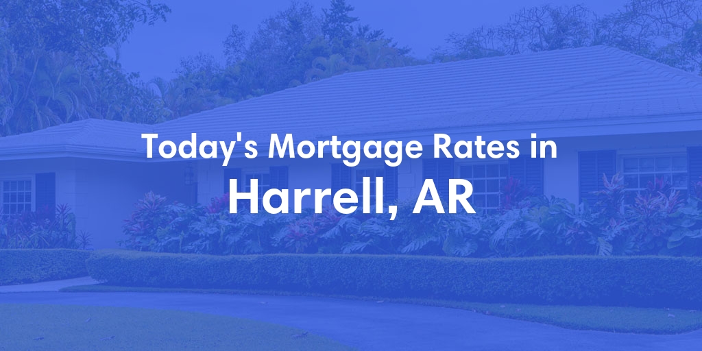 The Current Average Mortgage Rates in Harrell, AR - Updated: Sun, May 5, 2024