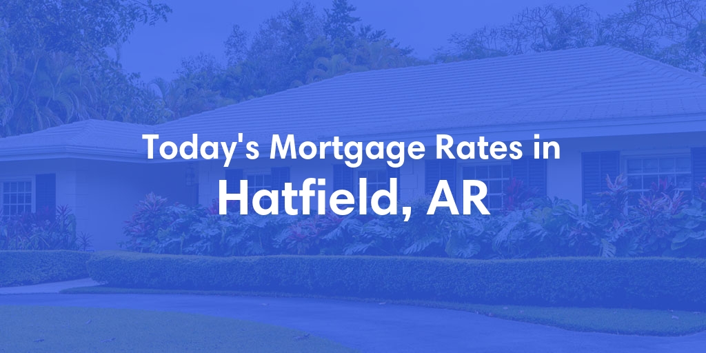 The Current Average Refinance Rates in Hatfield, AR - Updated: Sun, May 19, 2024