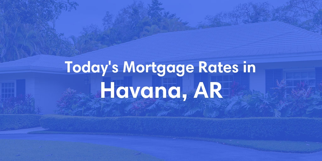 The Current Average Refinance Rates in Havana, AR - Updated: Sun, May 19, 2024