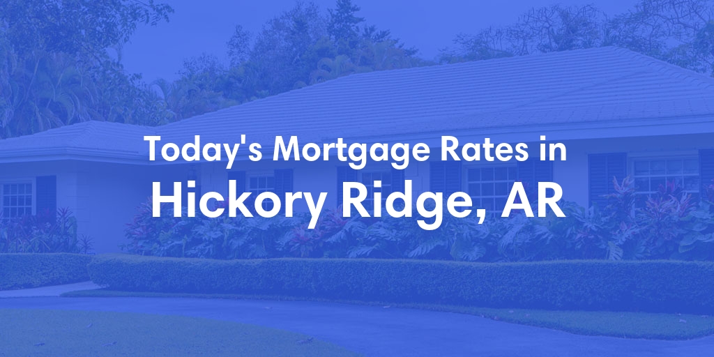 The Current Average Mortgage Rates in Hickory Ridge, AR - Updated: Sat, May 4, 2024