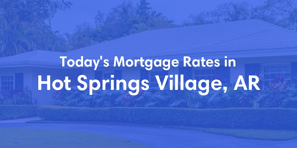 The Current Average Refinance Rates in Hot Springs Village, AR - Updated: Sun, May 19, 2024