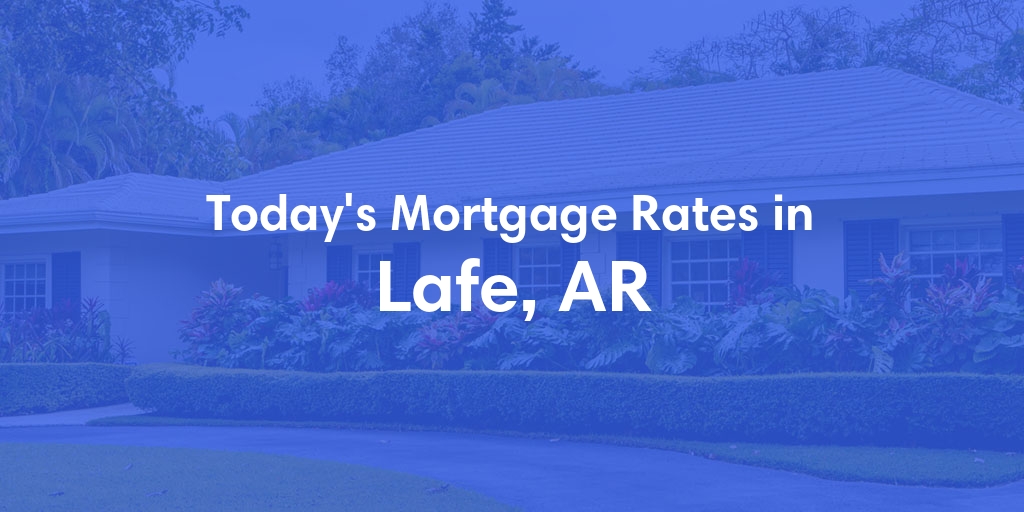 The Current Average Refinance Rates in Lafe, AR - Updated: Sun, May 19, 2024