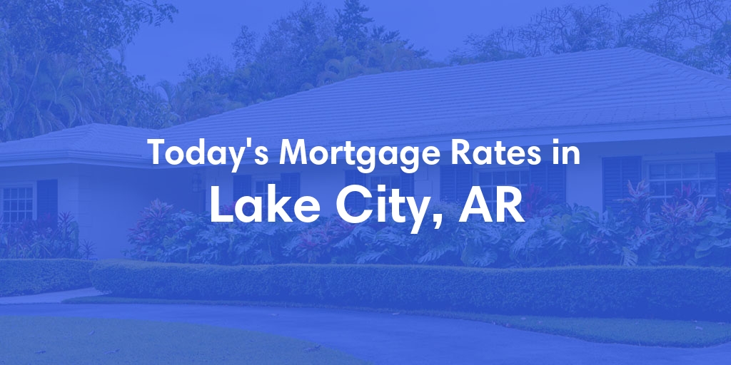 The Current Average Refinance Rates in Lake City, AR - Updated: Thu, May 30, 2024