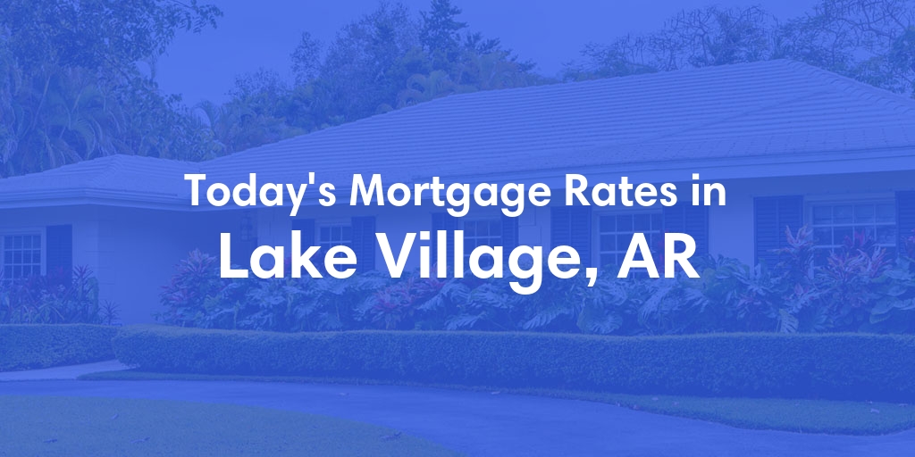 The Current Average Refinance Rates in Lake Village, AR - Updated: Sun, May 19, 2024