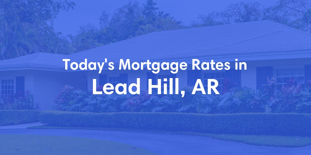 The Current Average Refinance Rates in Lead Hill, AR - Updated: Sun, May 19, 2024