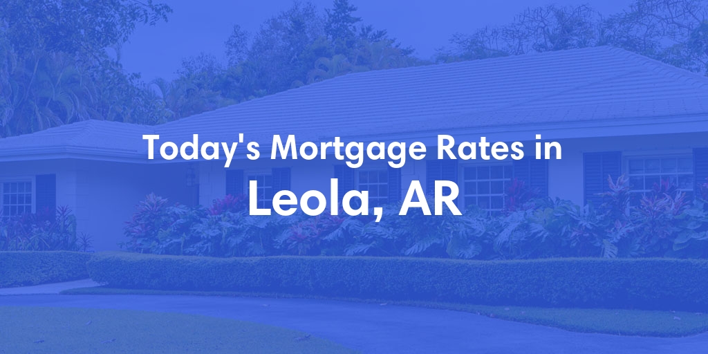 The Current Average Refinance Rates in Leola, AR - Updated: Sun, May 19, 2024