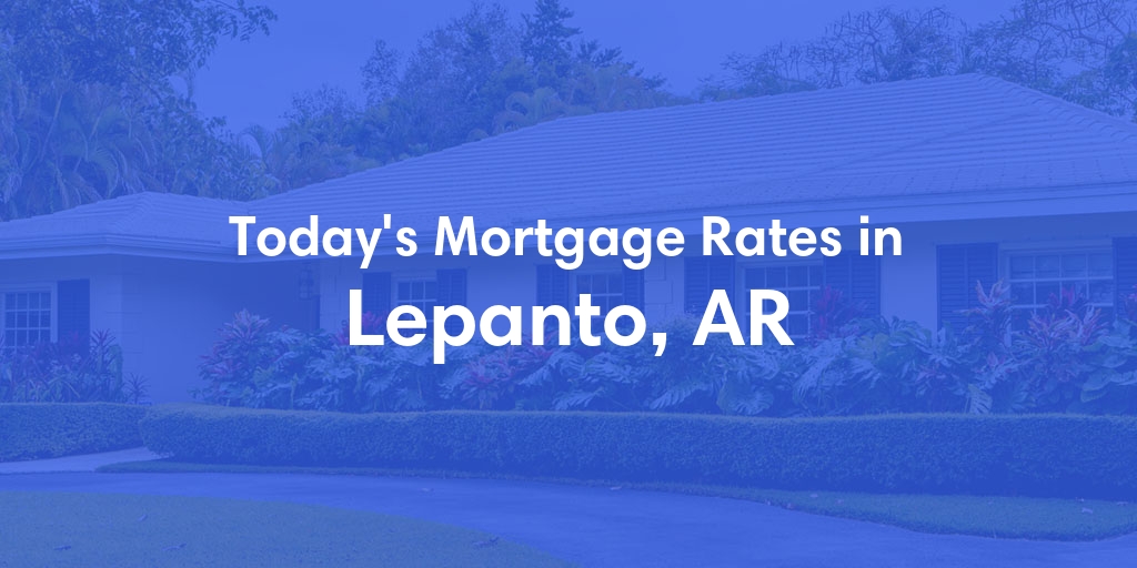 The Current Average Mortgage Rates in Lepanto, AR - Updated: Thu, May 9, 2024