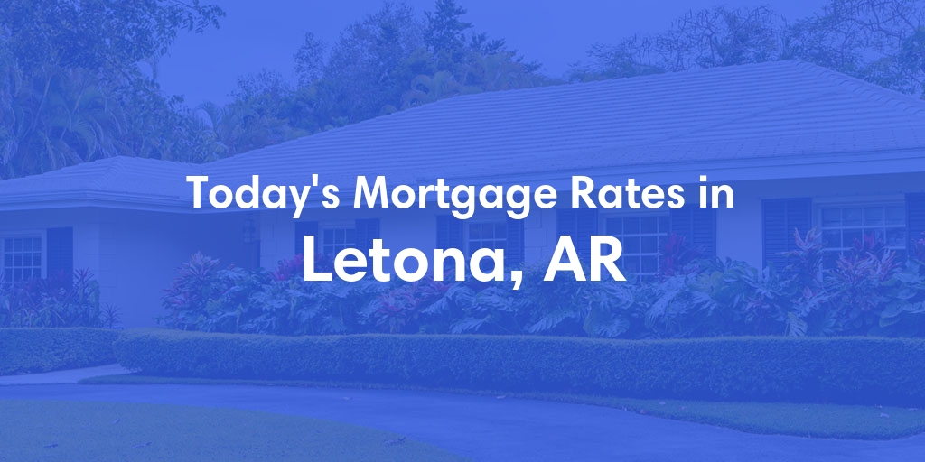 The Current Average Refinance Rates in Letona, AR - Updated: Sun, May 19, 2024