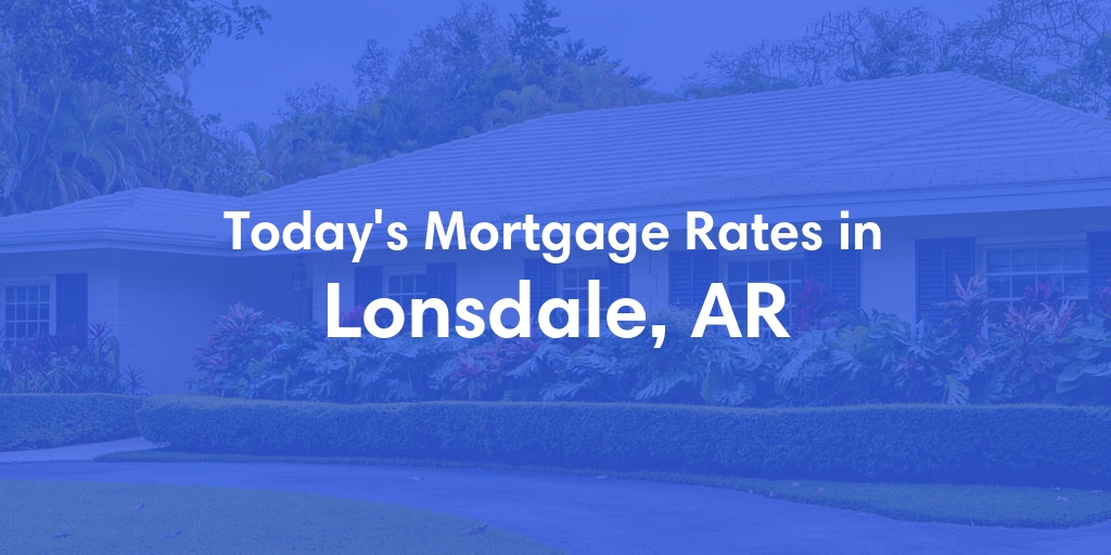 The Current Average Refinance Rates in Lonsdale, AR - Updated: Sun, May 19, 2024