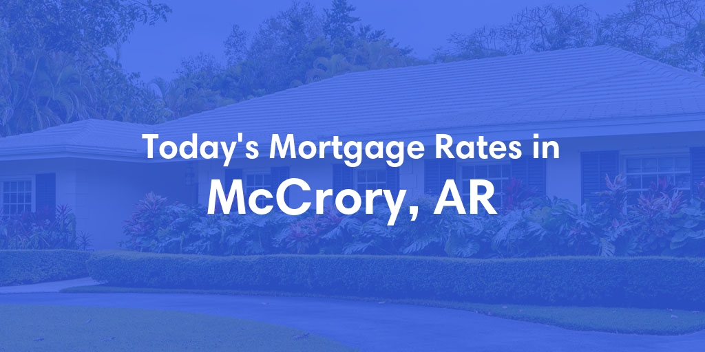 The Current Average Mortgage Rates in Mccrory, AR - Updated: Tue, Apr 30, 2024