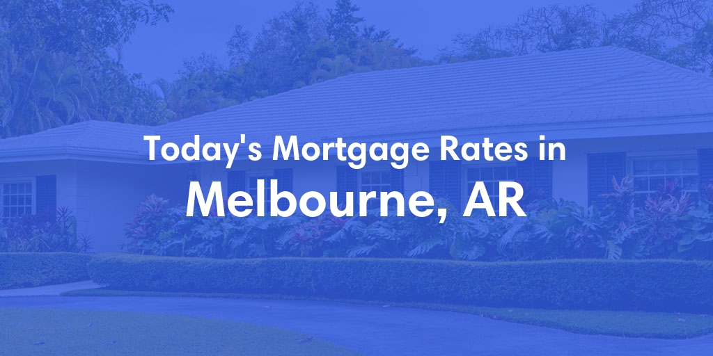 The Current Average Mortgage Rates in Melbourne, AR - Updated: Thu, May 2, 2024