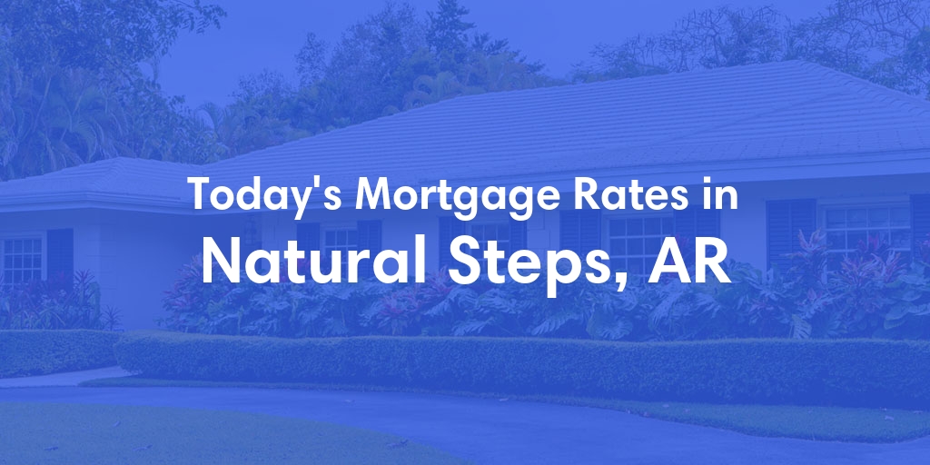 The Current Average Mortgage Rates in Natural Steps, AR - Updated: Sat, May 4, 2024