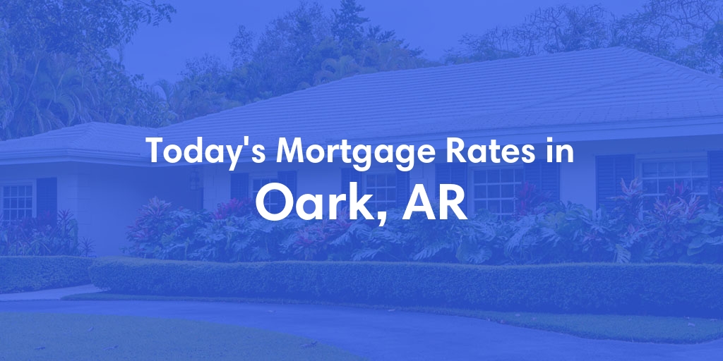 The Current Average Mortgage Rates in Oark, AR - Updated: Sun, May 5, 2024
