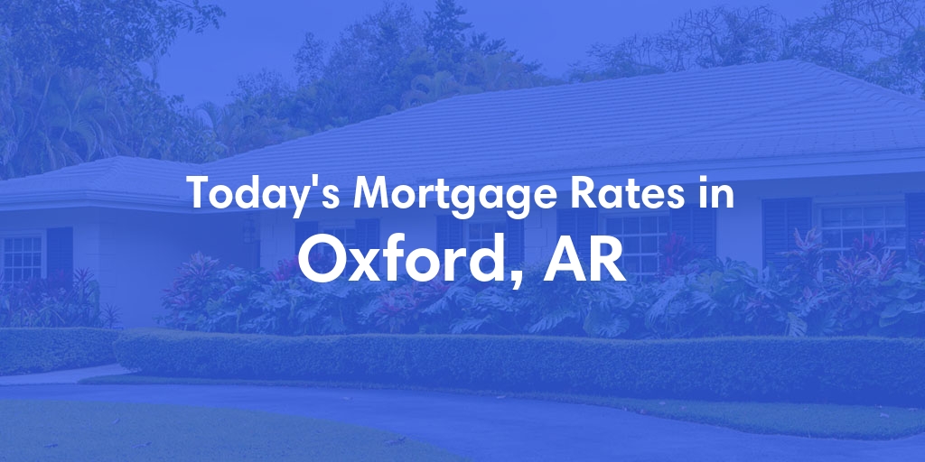 The Current Average Refinance Rates in Oxford, AR - Updated: Sun, May 19, 2024