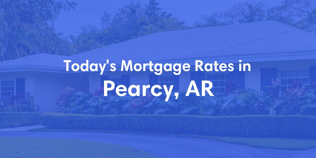 The Current Average Mortgage Rates in Pearcy, AR - Updated: Mon, Apr 29, 2024