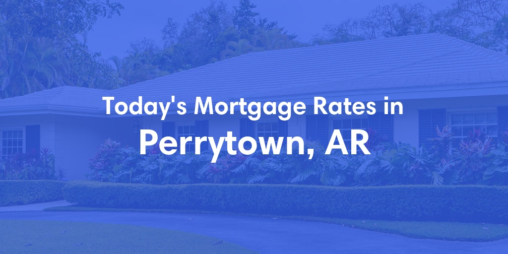 The Current Average Refinance Rates in Perrytown, AR - Updated: Sun, May 19, 2024