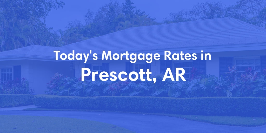 The Current Average Mortgage Rates in Prescott, AR - Updated: Mon, Apr 29, 2024